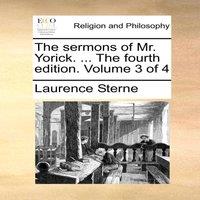 Laurence Sterne The sermons of Mr. Yorick. ... The fourth edition. Volume 3 of 4