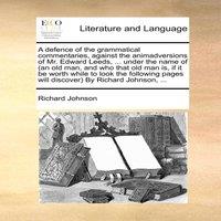 Richard Johnson A defence of the grammatical commentaries, against the