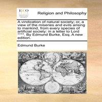 Edmund Burke A vindication of natural society; or, a view of the miseries and