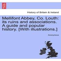 Anonymous Mellifont Abbey, Co. Louth: its ruins & associations. A guide in White