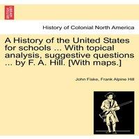 John Fiske A History of the United States for schools ... With topical