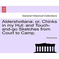 Anonymous Aldershottana: or, Chinks in my Hut: & Touch-and-go Sketches