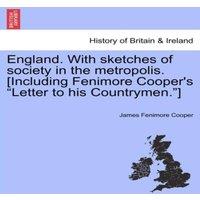 James Fenimore Cooper England. With sketches of society in the metropolis. [Including