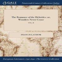 Francis Lathom The Romance of the Hebrides: or, Wonders Never Cease; VOL. II