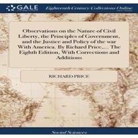 Richard Price Observations on the Nature of Civil Liberty, the Principles of