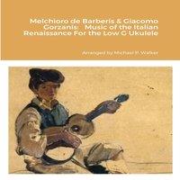 Michael Walker Melchioro de Barberis Giacomo Gorzanis: Music of the Italian