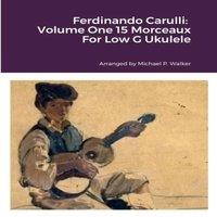 Michael Walker Ferdinando Carulli: Volume One 15 Morceaux For Low G Ukulele
