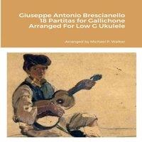 Michael Walker Giuseppe Antonio Brescianello 18 Partitas for Gallichone Arranged