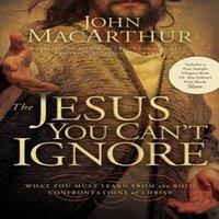John F. MacArthur The Jesus You Can't Ignore: What You Must Learn from the Bold