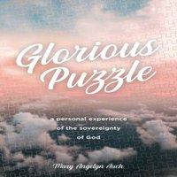 Thomas Nelson The Glorious Puzzle: A Personal Experience of the Sovereignty of