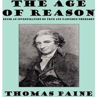 Thomas Paine The Age of Reason: Being an Investigation of True & Fabulous