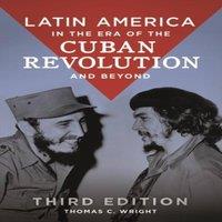 Thomas Wright Latin America in the Era of the Cuban Revolution & Beyond