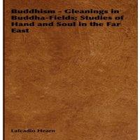 Lafcadio Hearn Buddhism - Gleanings in Buddha-Fields; Studies of Hand & Soul in in White