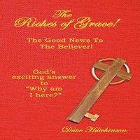 Dave Hutchinson The Riches of Grace : The Good News to the Believer God's in White