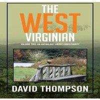 David Thompson The West Virginian: Volume Two: An Anthology About Christianity