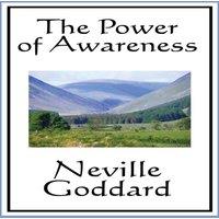 Neville Goddard The Power of Awareness: A Classic Guide to Imagination and