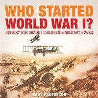 Baby Professor Who Started World War 1? History 6th Grade Children's Military