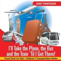 Baby Professor I'll Take the Plane, the Bus & the Train 'Til I Get There