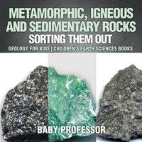 Baby Professor Metamorphic, Igneous & Sedimentary Rocks : Sorting Them Out