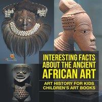 Baby Professor Interesting Facts About The Ancient African Art - Art History for