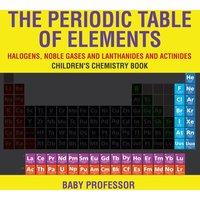 Baby Professor The Periodic Table of Elements - Halogens, Noble Gases and