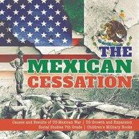 Baby Professor The Mexican Cessation Causes & Results of US-Mexican War US