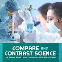 Baby Professor Compare & Contrast Science The Scientific Method Grade 3