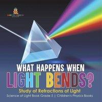 Baby Professor What Happens When Light Bends? Study of Refractions of Light