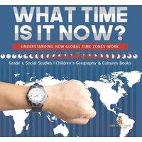 Baby Professor What Time is It Now? : Understanding How Global Time Zones Work