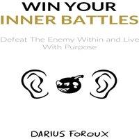 Darius Foroux Win Your Inner Battles: Defeat The Enemy Within & Live With in White