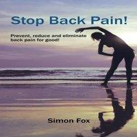 Simon Fox Stop Back Pain : Prevent, Reduce & Eliminate Back Pain for Good