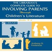 Anthony D. Fredericks Librarian's Complete Guide to Involving Parents Through Children's