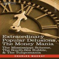 Charles Mackay Extraordinary Popular Delusions, the Money Mania: The Mississippi