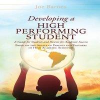 Joe Barnes Developing A High Performing Student: A Guide for Students and