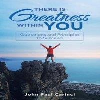 John Paul Carinci There Is Greatness Within You: Quotations & Principles to in White