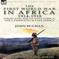 John Buchan The First World War in Africa 1914-1918: Togoland, South-West in White