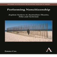 Emma Cox Performing Noncitizenship : Asylum Seekers in Australian Theatre in White