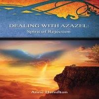 Anne Hamilton Dealing with Azazel: Spirit of Rejection: Strategies for the in White