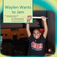 Jo Meserve Mach Waylen Wants To Jam: A True Story Promoting Inclusion and