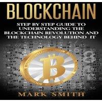 Mark Smith Blockchain: Step By Step Guide To Understanding The Blockchain