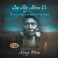 Nancy Plain One Sky Above Us: The Story of Chief Joseph & the Nez Perce