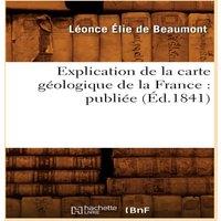 Sans Auteur Explication de la carte geologique de la France : publiee