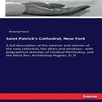 Anonymous Saint Patrick's Cathedral, New York:A full description of the