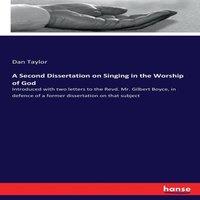 Dan Taylor A Second Dissertation on Singing in the Worship of God :Introduced