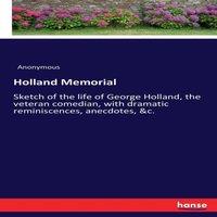 Anonymous Holland Memorial:Sketch of the life of George Holland, the veteran in White