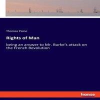 Thomas Paine Rights of Man:being an answer to Mr. Burke's attack on the French