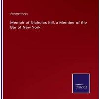 Anonymous Memoir of Nicholas Hill, a Member of the Bar of New York Paperback