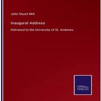 John Stuart Mill Inaugural Address:Delivered to the University of St. Andrews