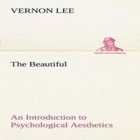 Vernon Lee The Beautiful An Introduction to Psychological Aesthetics