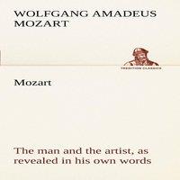 Wolfgang Amadeus Mozart Mozart: the man & the artist, as revealed in his own words in White